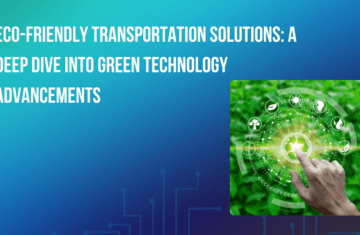Eco-Friendly Transportation Solutions: A Deep Dive into Green Technology Advancements