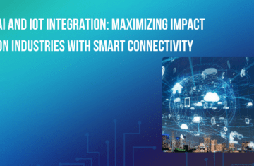 AI and IoT Integration: Maximizing Impact on Industries with Smart Connectivity
