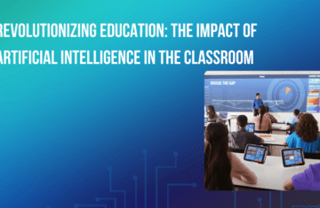 Revolutionizing Education: The Impact of Artificial Intelligence in the Classroom