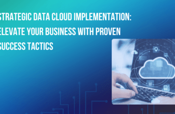 Strategic Data Cloud Implementation: Elevate Your Business with Proven Success Tactics