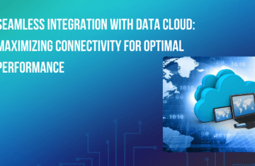 Seamless Integration with Data Cloud: Maximizing Connectivity for Optimal Performance