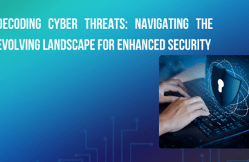 Decoding Cyber Threats: Navigating the Evolving Landscape for Enhanced Security